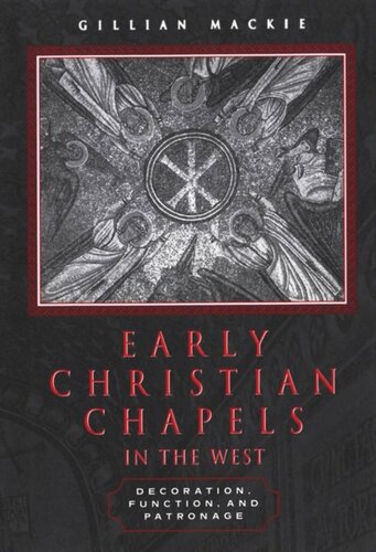 Early Christian Chapels in the West: Decoration, Function, and Patronage