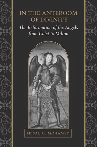 In the Anteroom of Divinity: The Reformation of the Angels from Colet to Milton