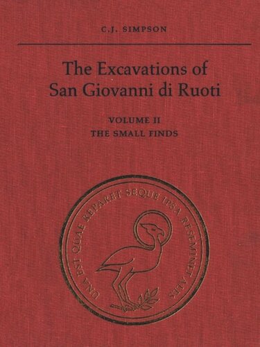 The Excavations of San Giovanni di Ruoti: Volume II: The Small Finds