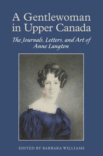 A Gentlewoman in Upper Canada: The Journals, Letters and Art of Anne Langton