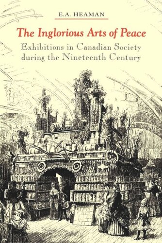 The Inglorious Arts of Peace: Exhibitions in Canadian Society during the Nineteenth Century