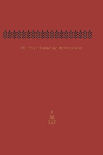 The Pioneer Farmer and Backwoodsman: Volume One