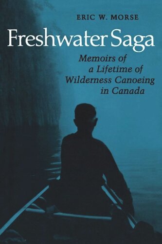 Freshwater Saga: Memoirs of a Lifetime of Wilderness Canoeing