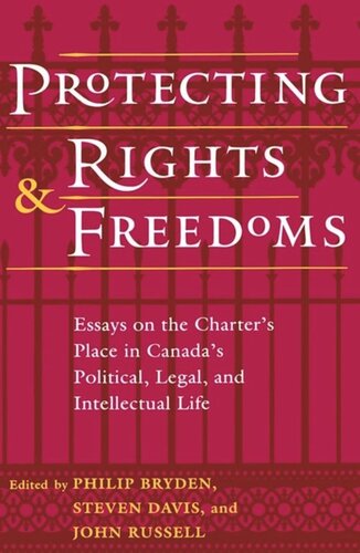 Protecting Rights and Freedoms: Essays on the Charter's Place in Canada's Political, Legal, and Intellectual life