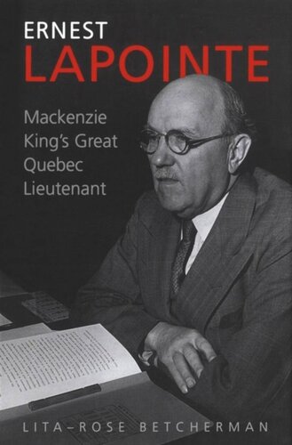Ernest Lapointe: Mackenzie King's Great Quebec Lieutenant