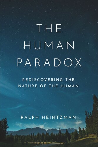 The Human Paradox: Rediscovering the Nature of the Human