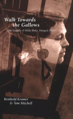 Walk Towards the Gallows: The Tragedy of Hilda Blake, Hanged 1899