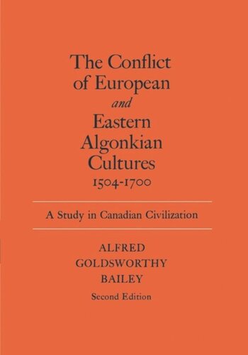The Conflict of European and Eastern Algonkian Cultures, 1504-1700: A Study in Canadian Civilization, Second Edition