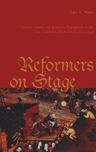 Reformers On Stage: Popular Drama and Propaganda in the Low Countries of Charles V, 1515-1556