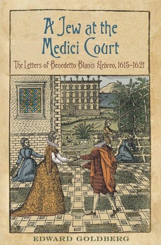 A Jew at the Medici Court: The Letters of Benedetto Blanis <em>Hebreo</em> (1615-1621)