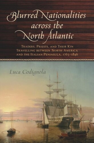 Blurred Nationalities across the North Atlantic: Traders, Priests, and Their Kin Travelling between North America and the Italian Peninsula, 1763–1846
