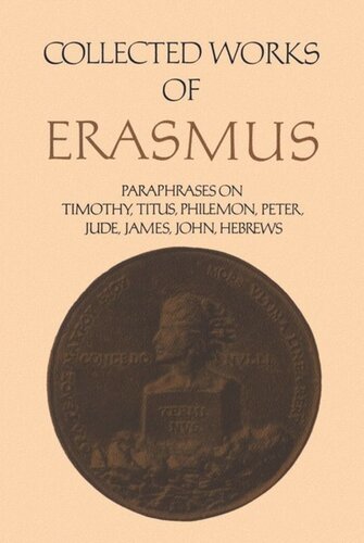 Collected Works of Erasmus: Paraphrases on the Epistles to Timothy, Titus and Philemon, the Epistles of Peter and Jude, the Epistle of James, the Epistles of John, and the Epistle to the Hebrews