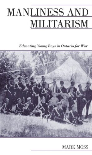 Manliness and Militarism: Educating Young Boys in Ontario for War