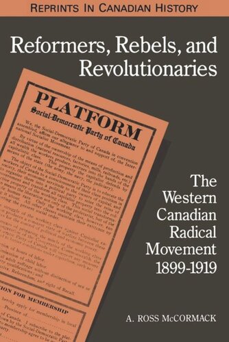 Reformers, Rebels, and Revolutionaries: The Western Canadian Radical Movement 1899-1919