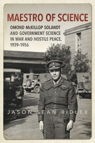 Maestro of Science: Omond McKillop Solandt and Government Science in War and Hostile Peace, 1939-1956