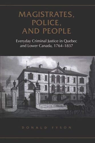 Magistrates, Police, and People: Everyday Criminal Justice in Quebec and Lower Canada, 1764-1837