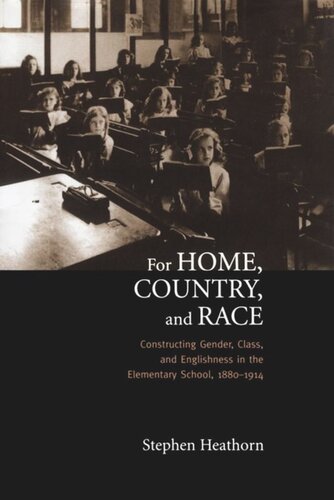 For Home, Country, and Race: Gender, Class, and Englishness in the Elementary School, 1880-1914