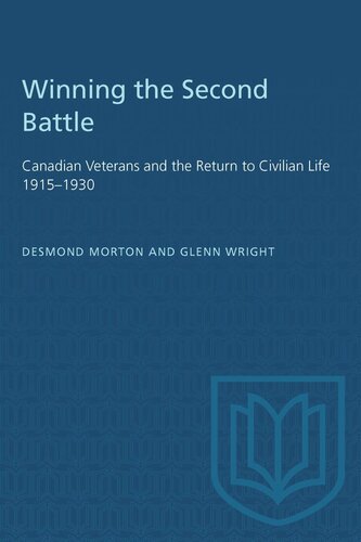 Winning the Second Battle: Canadian Veterans and the Return to Civilian Life 1915–1930