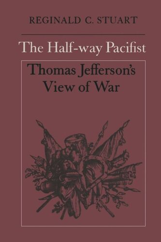 The Half-way Pacifist: Thomas Jefferson's View of War