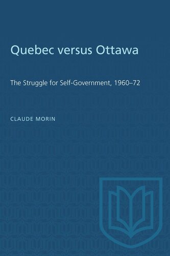 Quebec versus Ottawa: The Struggle for Self-Government, 1960–72