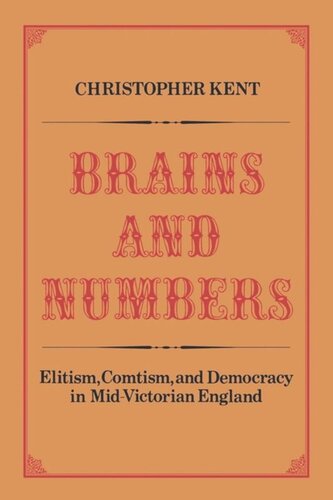 Brains and Numbers: Elitism, Comtism, and Democracy in Mid-Victorian England