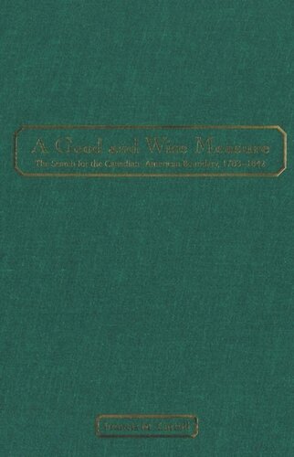 A Good and Wise Measure: The Search for the Canadian-American Boundary, 1783-1842