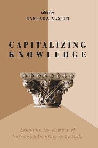 Capitalizing Knowledge: Essays on the History of Business Education in Canada