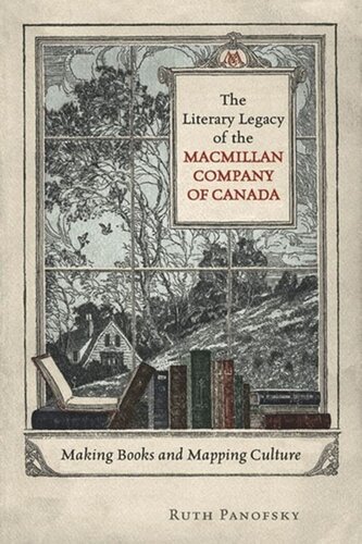 The Literary Legacy of the Macmillan Company of Canada: Making Books and Mapping Culture