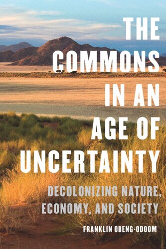 The Commons in an Age of Uncertainty: Decolonizing Nature, Economy, and Society