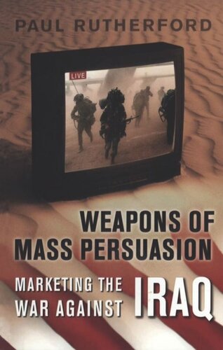 Weapons of Mass Persuasion: Marketing the War Against Iraq