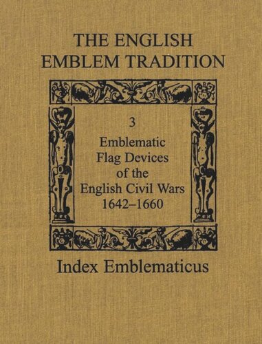 The English Emblem Tradition: Volume 3: Emblematic Flag Devices of the English Civil Wars, 1642-1660