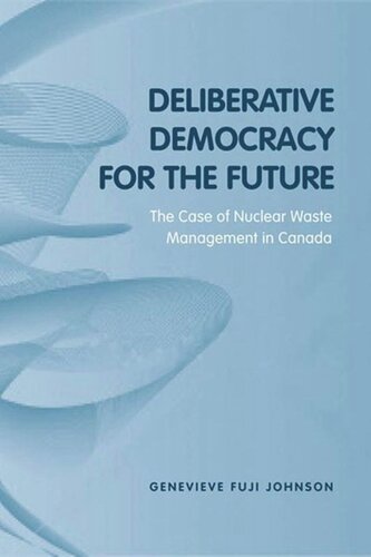 Deliberative Democracy for the Future: The Case of Nuclear Waste Management in Canada