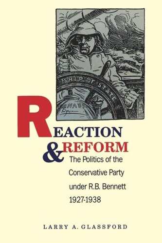 Reaction and Reform: The Politics of the Conservative Party under R.B. Bennett, 1927-1938