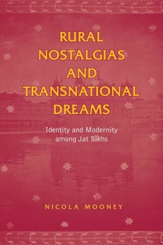 Rural Nostalgias and Transnational Dreams: Identity and Modernity Among Jat Sikhs