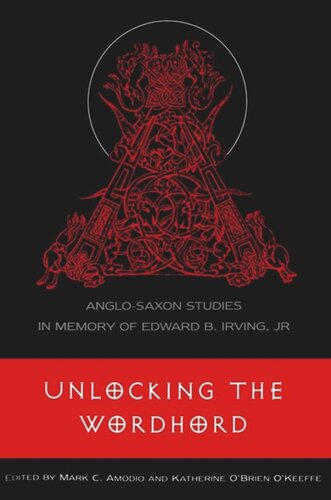 Unlocking the Wordhord: Anglo-Saxon Studies in Memory of Edward B. Irving, Jr.