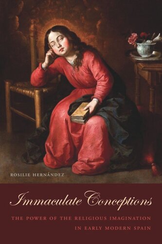 Immaculate Conceptions: The Power of the Religious Imagination in Early Modern Spain