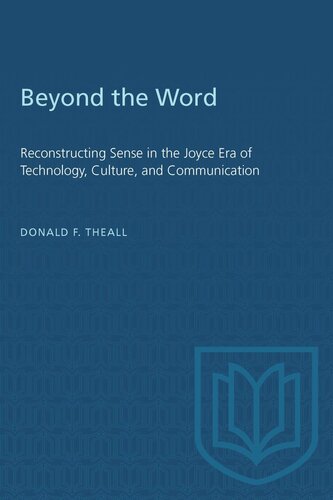 Beyond the Word: Reconstructing Sense in the Joyce Era of Technology, Culture, and Communication