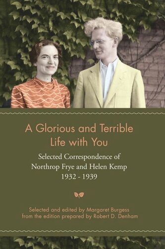 A Glorious and Terrible Life With You: Selected Correspondence of Northrop Frye and Helen Kemp, 1932-1939