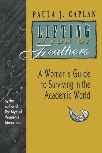 Lifting a Ton of Feathers: A Woman's Guide to Surviving in the Academic World