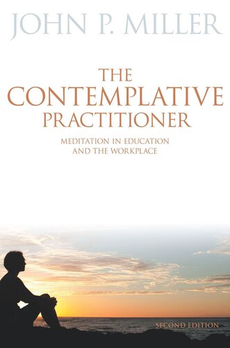 The Contemplative Practitioner: Meditation in Education and the Workplace, Second Edition