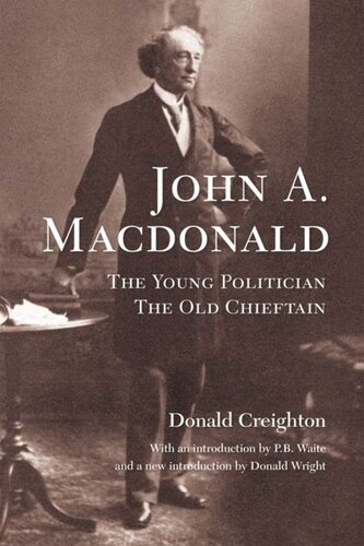 John A. MacDonald: The Young Politician, The Old Chieftain