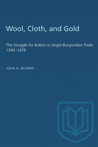 Wool, Cloth, and Gold: The Struggle for Bullion in Anglo-Burgundian Trade 1340–1478