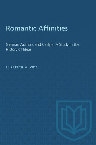 Romantic Affinities: German Authors and Carlyle; A Study in the History of Ideas