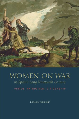 Women on War in Spain’s Long Nineteenth Century: Virtue, Patriotism, Citizenship