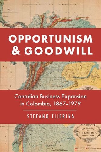 Opportunism and Goodwill: Canadian Business Expansion in Colombia, 1867–1979
