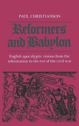 Reformers and Babylon: English Apocalyptic Visions from the Reformation to the Eve of the Civil War