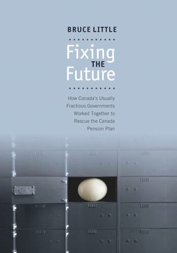 Fixing the Future: How Canada's Usually Fractious Governments Worked Together to Rescue the Canada Pension Plan