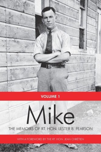 Mike: The Memoirs of the Rt. Hon. Lester B. Pearson, Volume One: 1897-1948