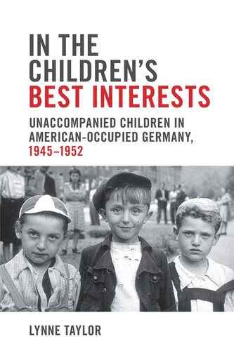 In the Children’s Best Interests: Unaccompanied Children in American-Occupied Germany, 1945-1952