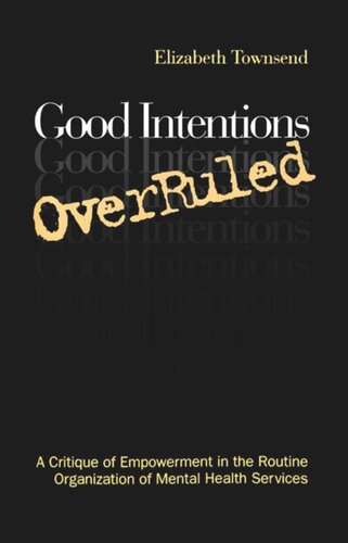 Good Intentions OverRuled: A Critique of Empowerment in the Routine Organization of Mental Health Services